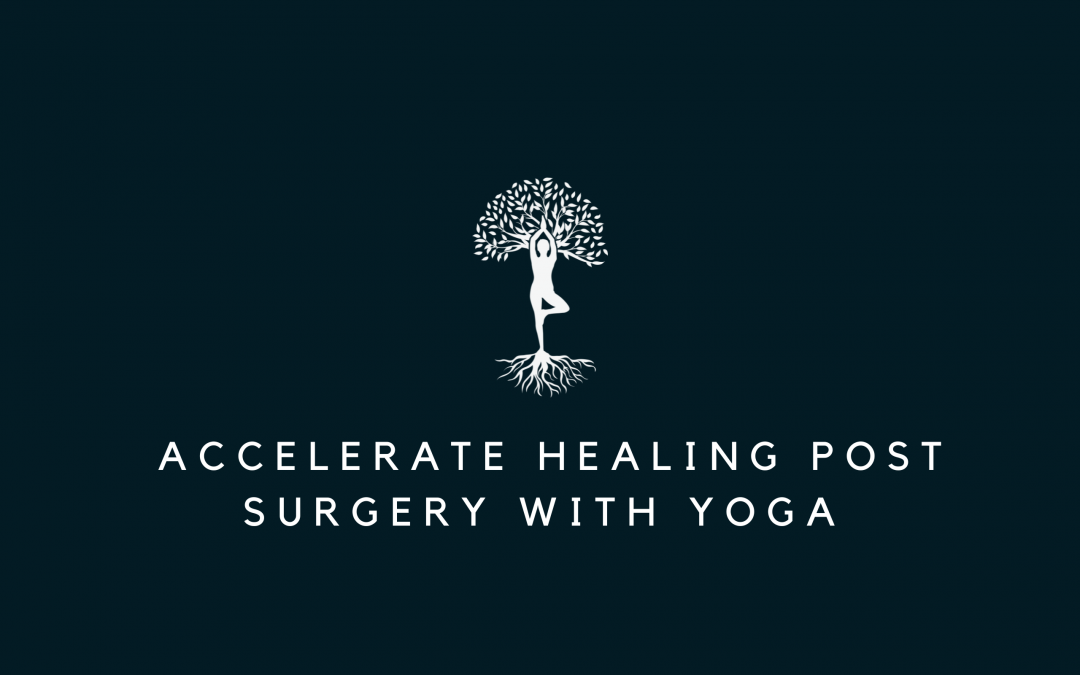 Yoga Post Surgery – Accelerate Healing Post Surgery with Yoga