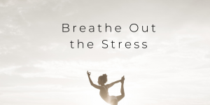 Breathe out the stress